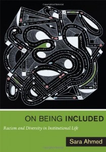 Image: Book cover of Sara Ahmed's 'On Being Included: Racism and Diversity in Institutional Life.' Image obtained from: http://www.amazon.ca/On-Being-Included-Diversity-Institutional/dp/0822352362